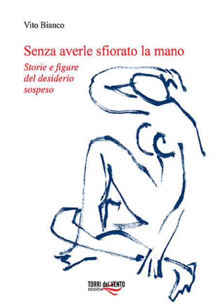 Senza averle sfiorato la mano - Storie e figure del desiderio sospeso